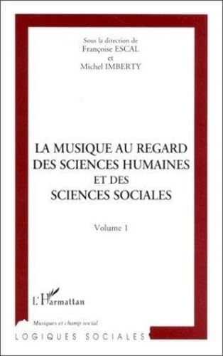 La musique au regard des sciences humaines et des sciences sociales: Actes du colloque : Maison des sciences de l'homme, Paris, 10 et 11 février 1994 9782738451880