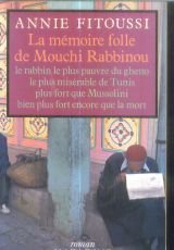 La Mémoire folle de Mouchi Rabbinou : Le rabbin le plus pauvre du ghetto le plus misérable de Tunis, plus fort que Mussolini, bien plus fort encore que la mort (Roman Mazarine) 9782863742082