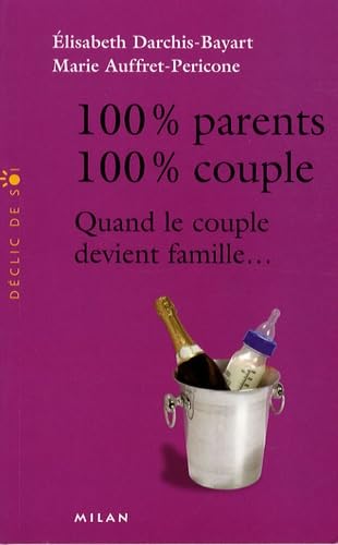 100% Parents, 100% couple: Quand le couple devient famille... 9782745930620