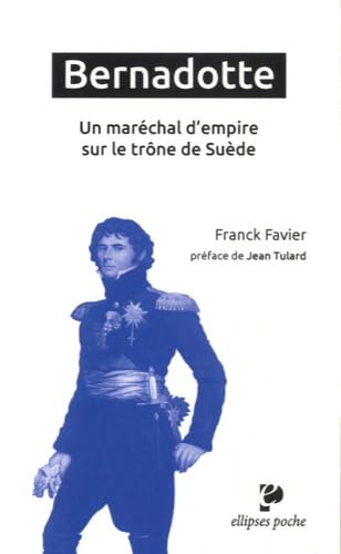 Bernadotte, un maréchal d'Empire sur le trône de Suède 9782340006058