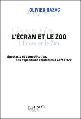 L'Ecran et le Zoo : Spectacle et domestication, des expositions coloniales à Loft Story 9782207251706
