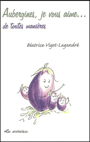 Aubergines, je vous aime... de toutes manières 9782911328121