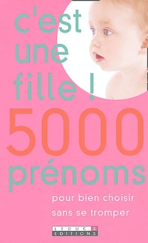 C'est une fille ! 5000 prénoms : Pour bien choisir sans se tromper 9782848990286