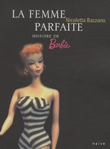 La Femme parfaite: Histoire de Barbie 9782350211831