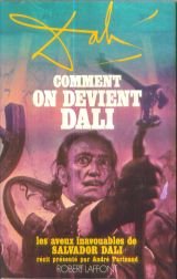 Comment on devient Dali. Les aveux inavouables de Salvador Dali. 
