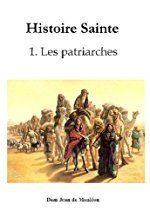 Histoire Sainte tome 01 : Les Patriarches Commentaire Historique Et Mystique Sur Les Récits De La Genèse 9782286076788
