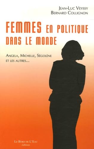 Femmes en politique dans le monde: Angela, Michelle, Ségolène... 9782915651577