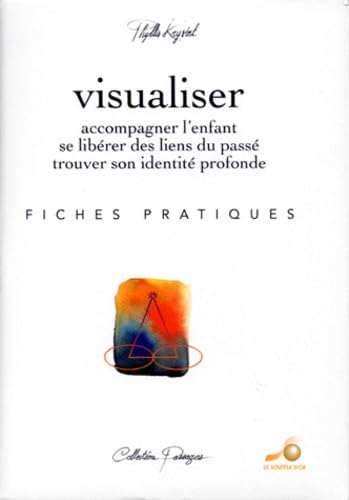 Visualiser : Accompagner l'enfant se libérer des liens du passé trouver son identité profonde : Fiches pratiques 9782840580010