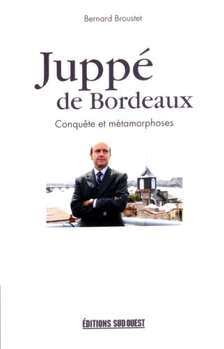 Juppe De Bordeaux, Conquete Et Metamorphoses 9782817704807