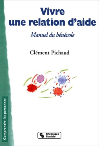 Vivre une relation d'aide : Manuel du bénévole 9782850084362