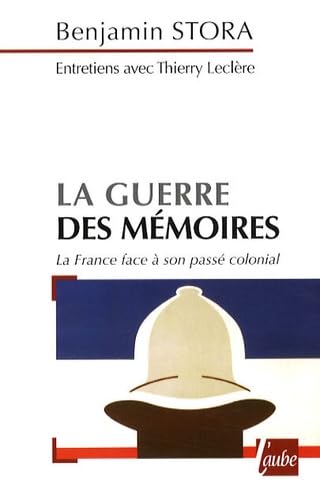 La guerre des mémoires: La France face à son passé colonial 9782752604767