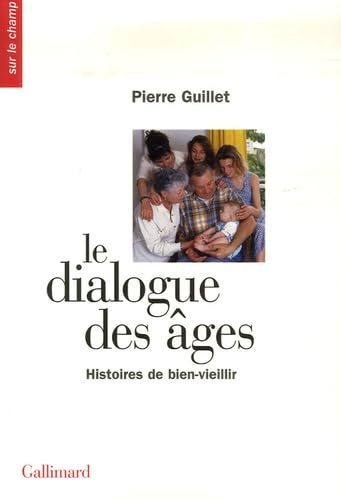 Le dialogue des âges: Histoires de bien-vieillir 9782070783441