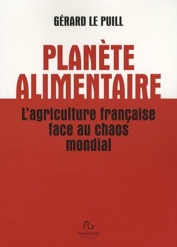 Planète alimentaire: L'agriculture française face au chaos mondial 9782355930355