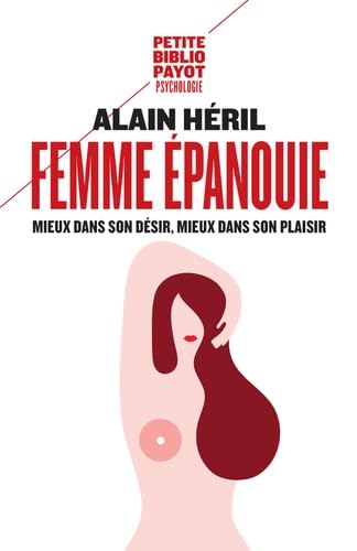 Femme épanouie: Mieux dans son désir, mieux dans son plaisir 9782228915311