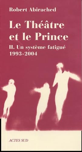Le Théâtre et le prince 2: Un système fatigué (1993-2004) 9782742754229