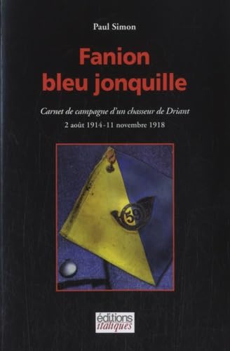 Fanion bleu jonquille: Carnet de campagne d un chasseur de Driant (1914-1918) 9782356170163