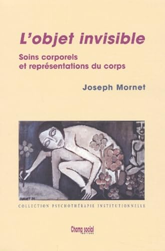 L'Objet Invisible. Soins Corporels Et Representations Du Corps 9782913376298