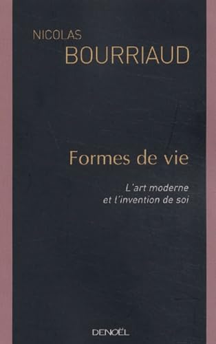 FORMES DE VIE: L'ART MODERNE ET L'INVENTION DE SOI 9782207255018