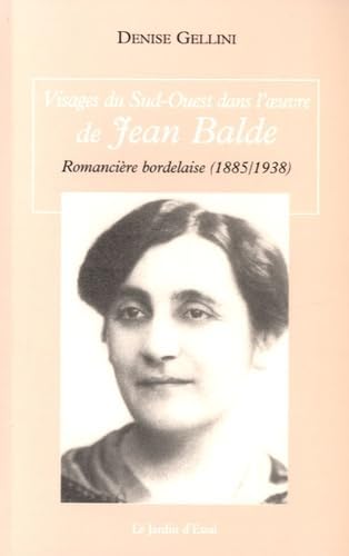 Visages du Sud-Ouest dans l'oeuvre de Jean Balde: Romancière bordelaise (1885-1938) 9782911822650