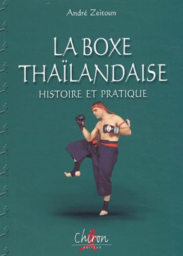 La boxe thaïlandaise, Muay thaï : Tome 1, Histoire et pratique 9782702710029