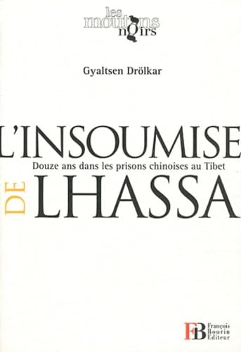 L'insoumise de Lhassa: Douze ans dans les prisons chinoises au Tibet 9782849412275
