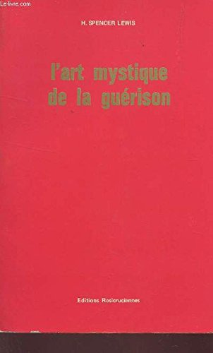 L'Art mystique de la guérison (Bibliothèque rosicrucienne en langue française) 