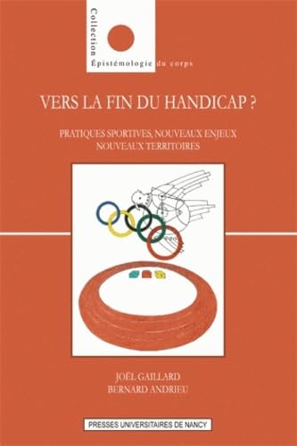 Vers la fin du handicap ? : Pratiques sportives, nouveaux enjeux, nouveaux territoires 9782814300118