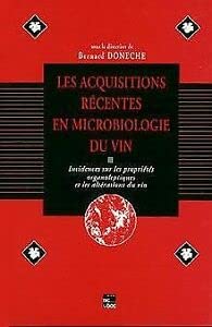 Les acquisitions récentes en microbiologie du vin: Incidences sur les propriétés organoleptiques et les altérations du vin 9782852068452