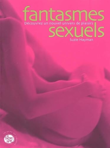 Fantasmes sexuels : Découvrez un nouvel univers de plaisirs 9782891170291