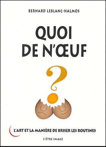 Quoi de n'oeuf ? : L'art et la manière de briser les routines 9782908237160