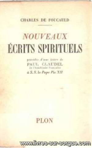 Charles de Foucauld. Nouveaux écrits spirituels : Méditations sur les Evangiles, précédés d'une lettre de Paul Claudel,... à S. S. le pape Pie XII... Préface de Mgr G. Mercier. Avant-propos du P. M. Coudray 