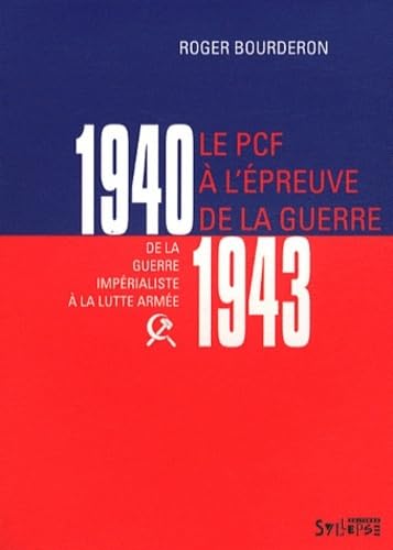 pcf a l'epreuve de la guerre 1940-1943: DE LA GUERRE IMPÉRIALISTE À LA LUTTE ARMÉE (1940-1943) (0) 9782849503416