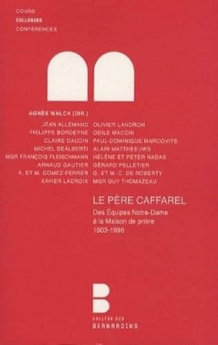 Le père Caffarel: Des Equipes de Notre-Dame à la Maison de prière 1903-1996 9782249620768