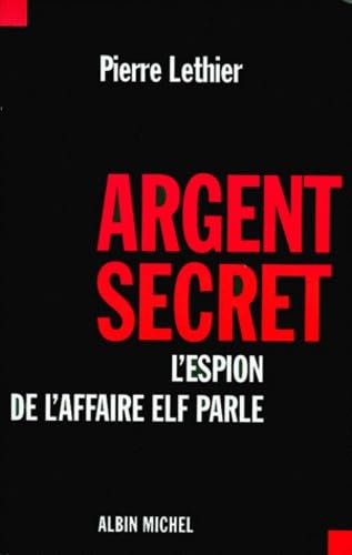 Argent secret : L'espion de l'affaire elf parle 9782226121868