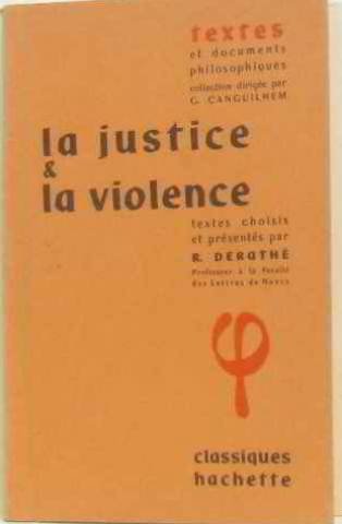 La Justice et la violence: Textes choisis et présentés par R. Derathé 