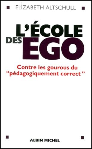 L'école des ego : Contre les gourous du pédagogiquement correct 9782226134073