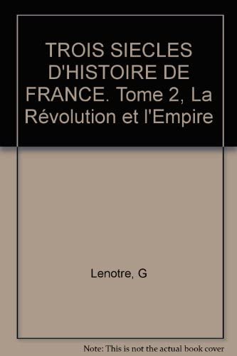 Trois Siecles D'Histoire De France. Tome 2, La Revolution Et L'Empire 9782262000844