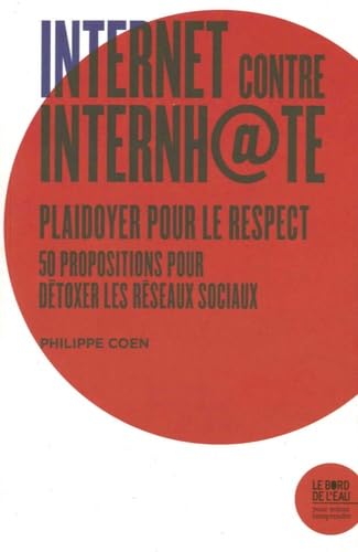 Internet contre Internhate: Plaidoyer pour le Respect. 50 propositions pour détoxer les réseaux sociaux 9782356875037