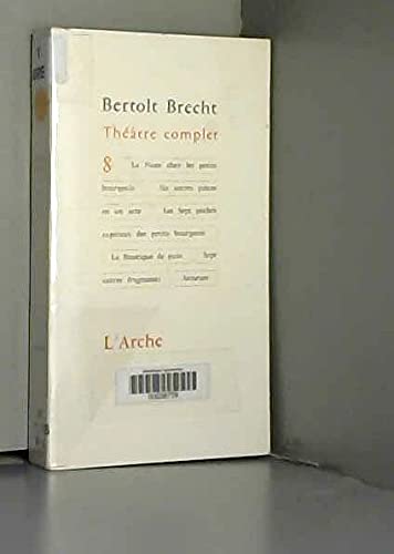 La Noce chez les petits bourgeois Six autres pièces en un acte Les Sept péchés capitaux des petits bourgeois La Boutique de pain Sept autres fragments (Théâtre complet / Bertolt Brecht.) 