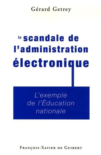 Le scandale de l'administration électronique: L'exemple de l'Education Nationale 9782755400168