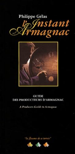 L'Instant Armagnac. Guide Des Producteurs D'Armagnac : A Producers Guide To Armagnac 9782951476707