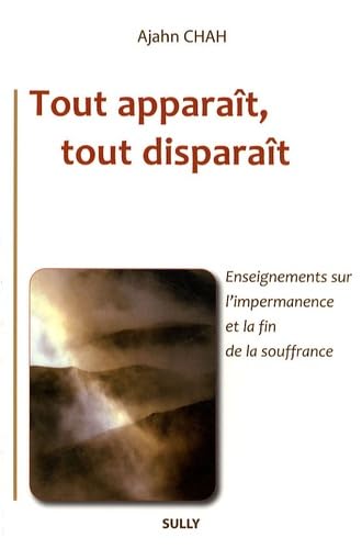 Tout apparait, tout disparait: Enseignement sur l'impermanence et la fin de la souffrance 9782354320317