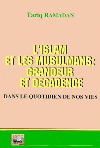 L'Islam et les musulmans: grandeur et décadence 9782841610082