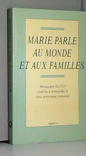 Marie parle au monde et aux familles / messages du ciel confiés a armanda S. ame mystique romaine 9782880220426