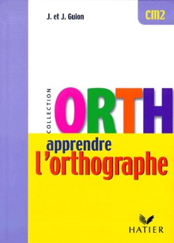 Apprendre l'Orthographe - CM2 9782218728587