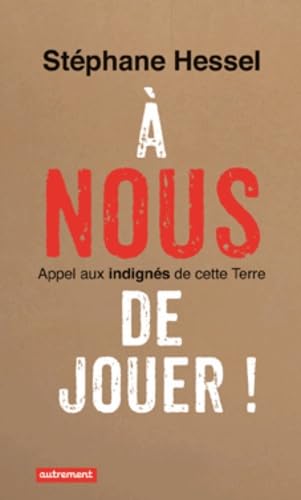 À nous de jouer !: Appel aux indignés de cette Terre 9782746734272