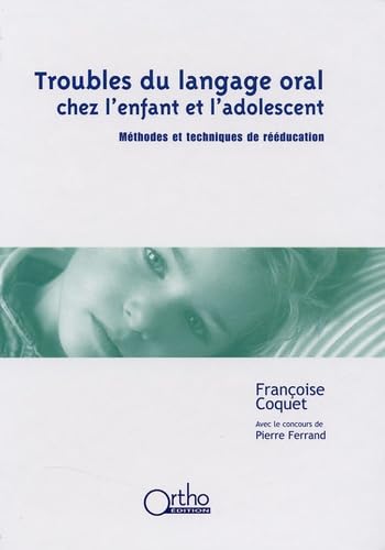 Troubles du langage oral chez l'enfant et l'adolescent.: Méthodes et techniques de rééducation 9782914121262