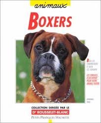 Boxers: Bien les comprendre et bien les soigner, les conseils d'un expert pour votre animal favori 9782016206386