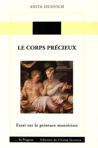 Le corps précieux: Essai sur la peinture maniériste 9782914332088