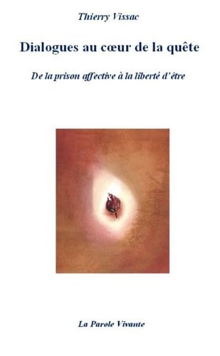 Dialogues au coeur de la quête. De la prison affective à la liberté d'être 9782914800143